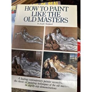 How to Paint Like the Old Masters by Joseph Sheppard – 1983 Trade Paperback